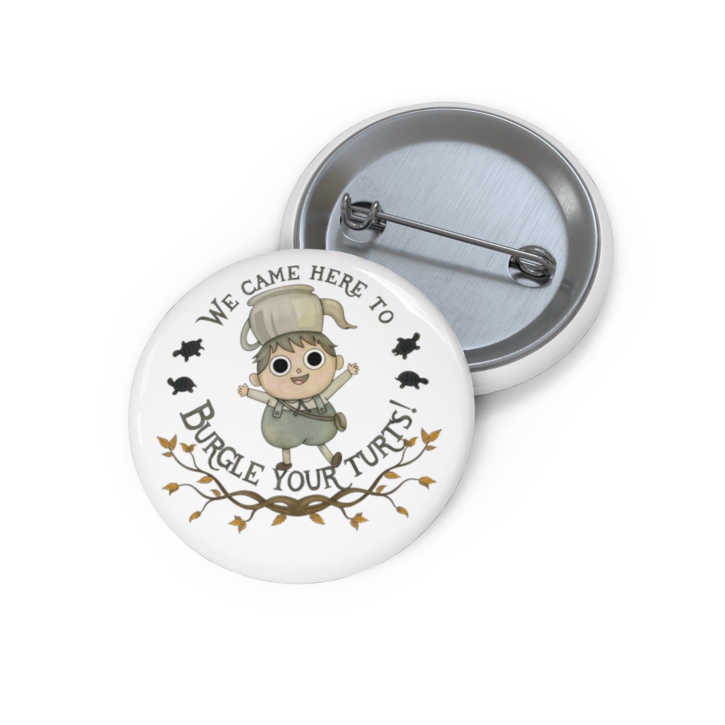 Greg "Burgle your Turts" Pin 2 sizes