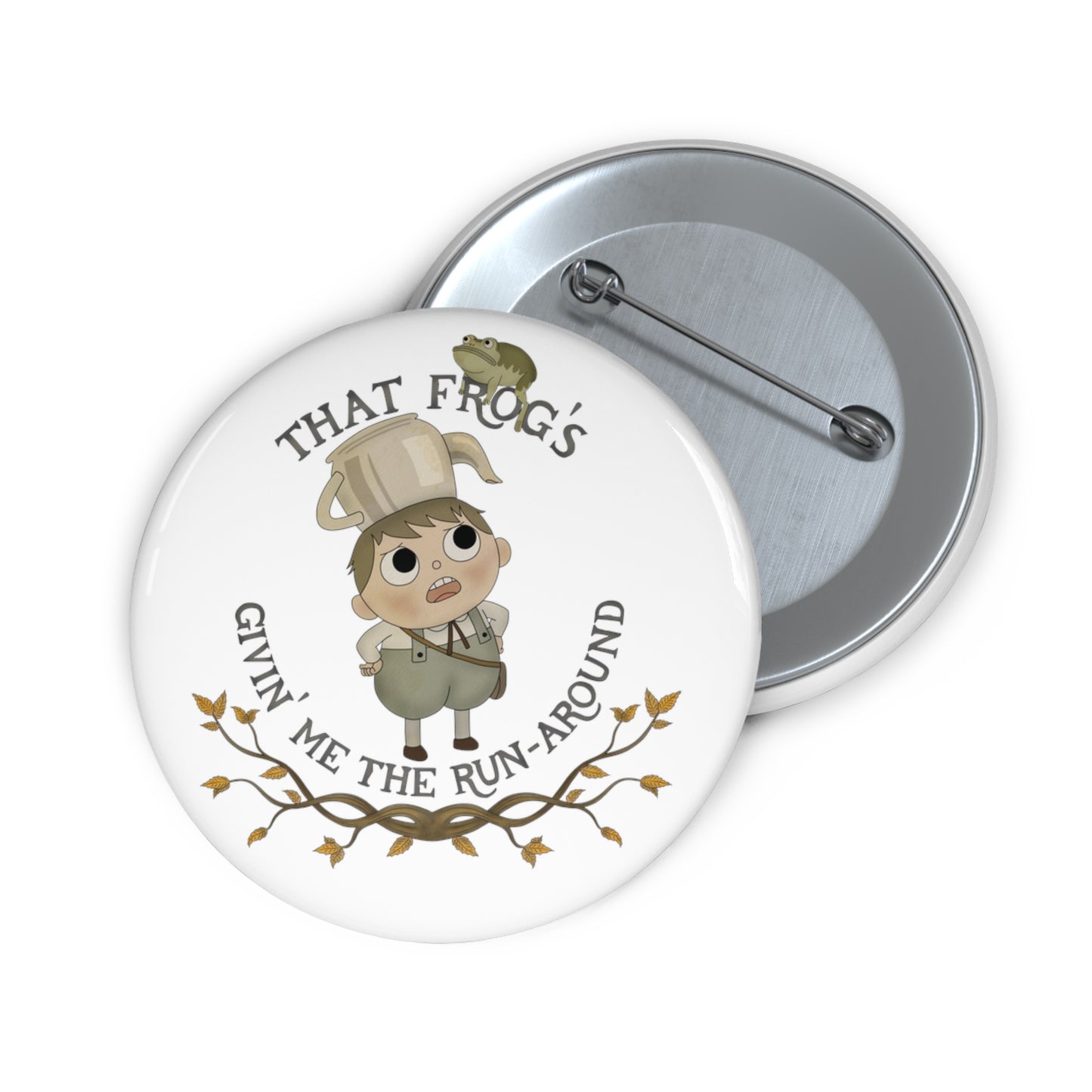 Greg "That frogs givin me the runaround" Pin 2 sizes