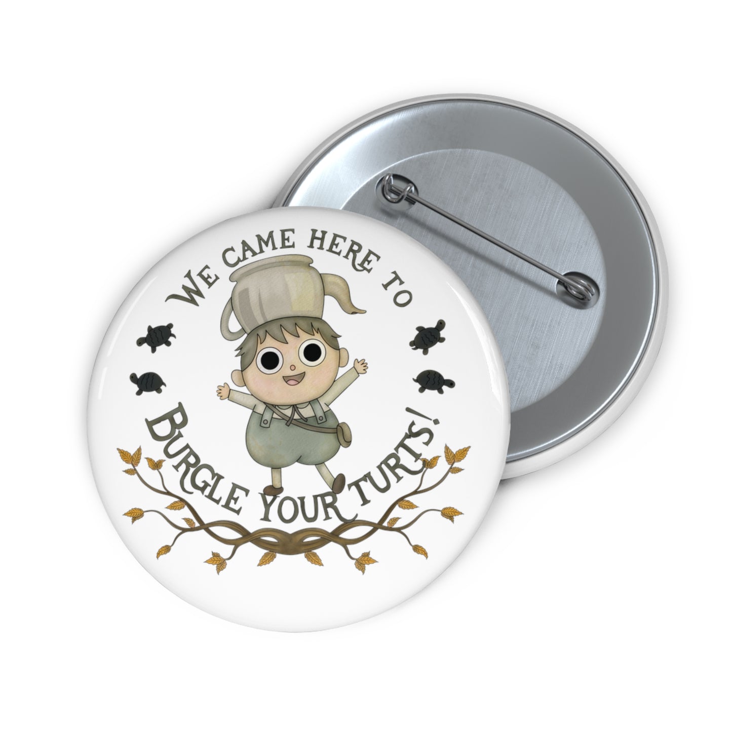 Greg "Burgle your Turts" Pin 2 sizes