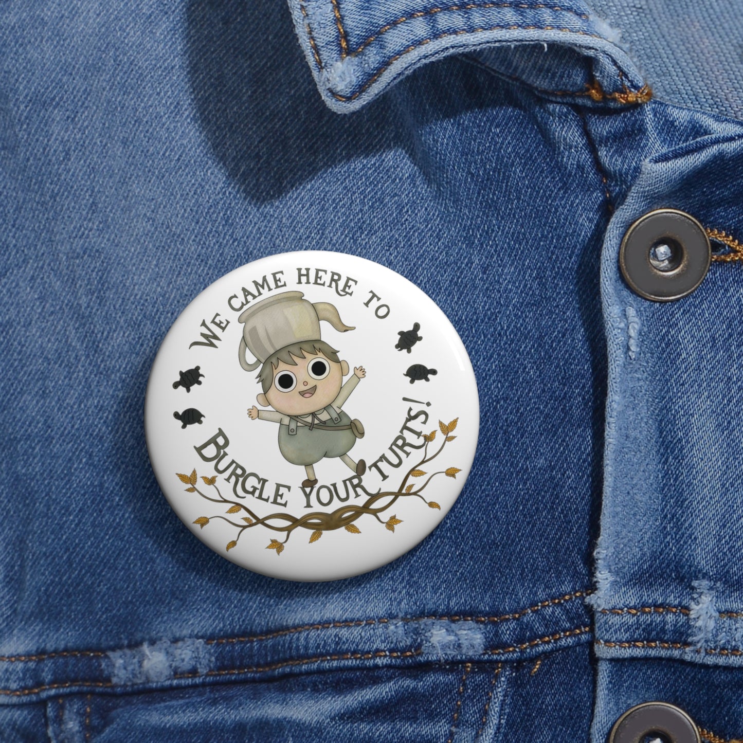 Greg "Burgle your Turts" Pin 2 sizes