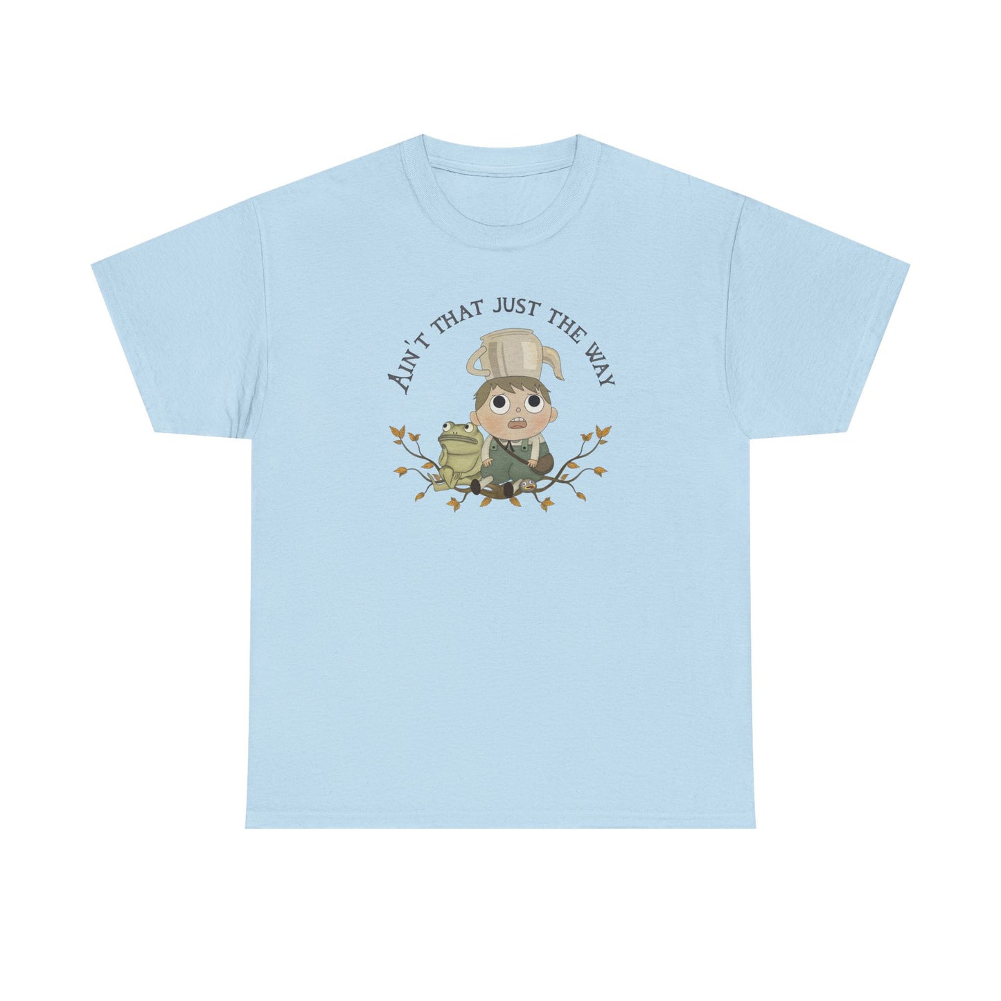 Greg "Ain't that just the way" Tshirt