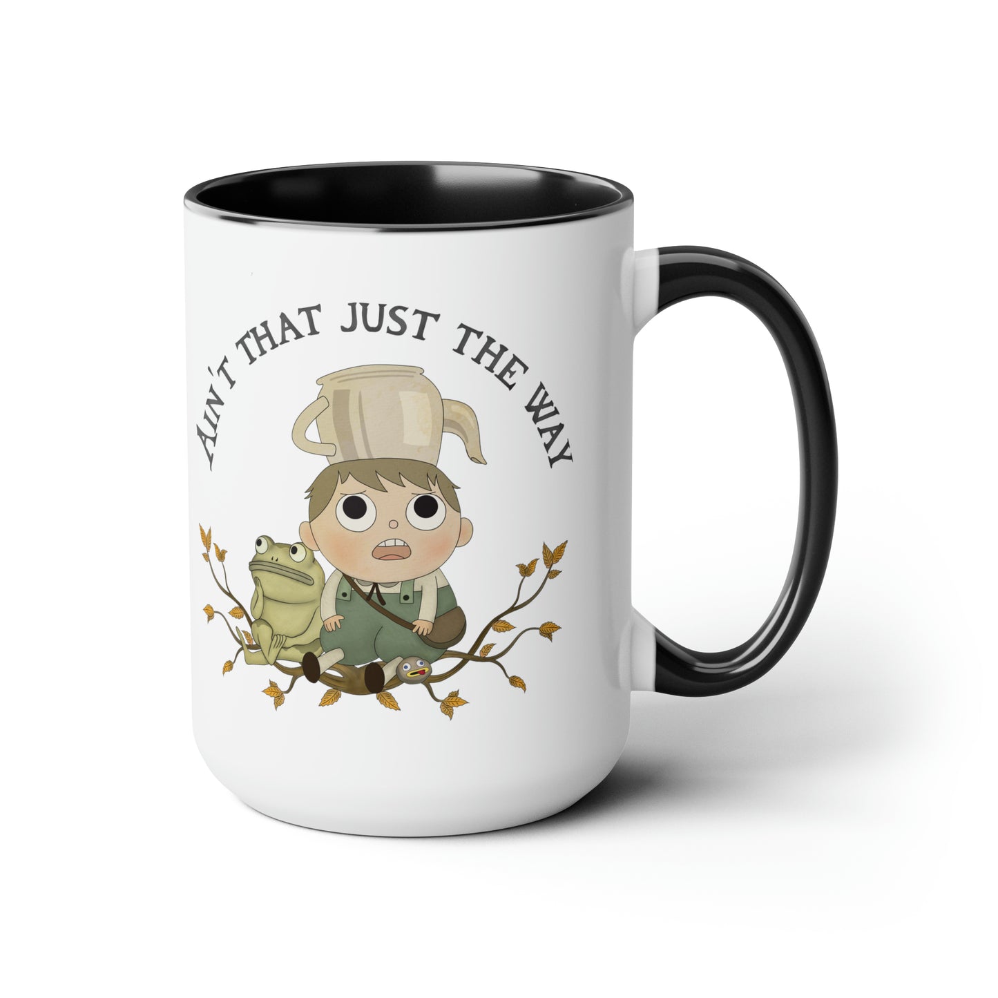 Greg "Aint' that just the way" Mug (15 oz)