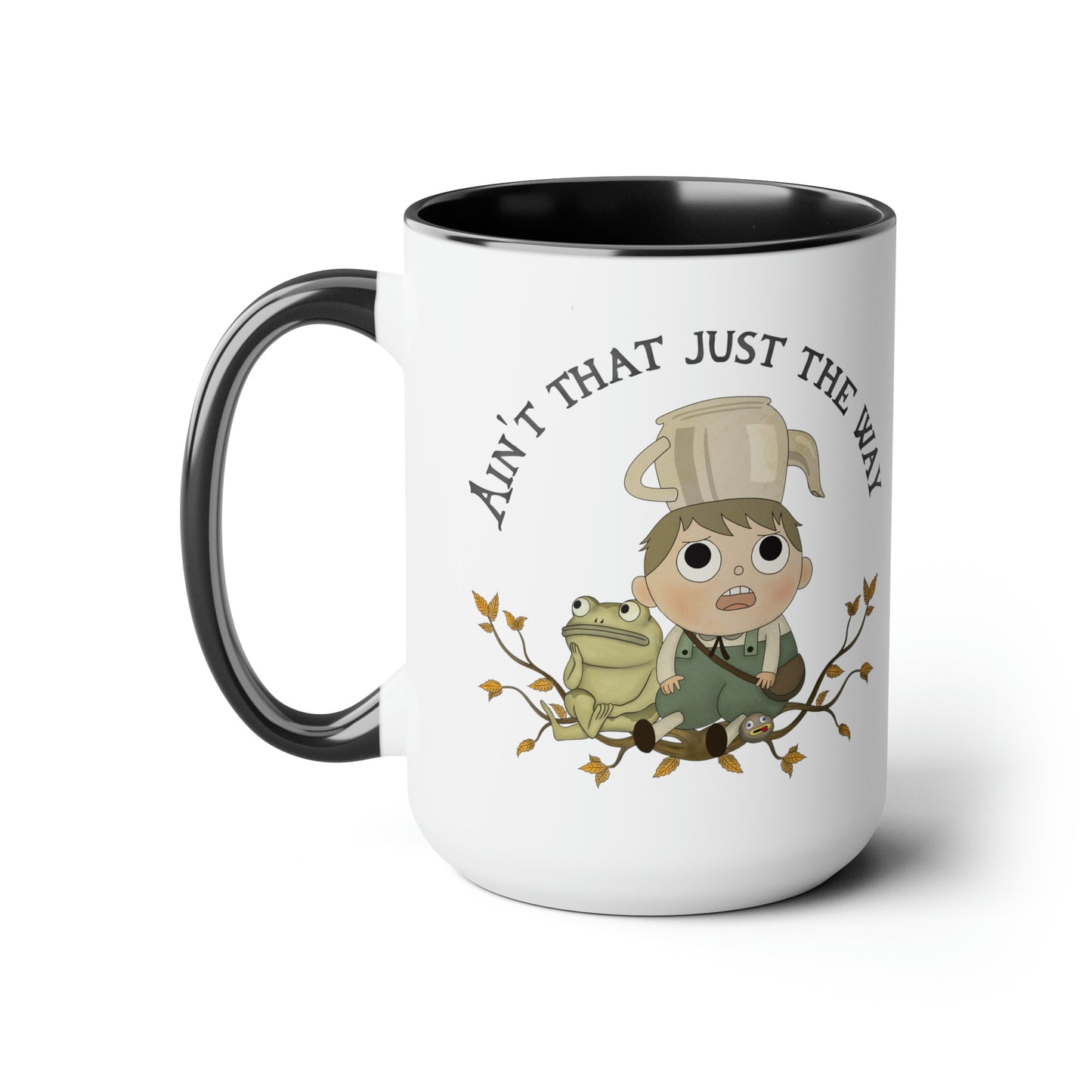 Greg "Aint' that just the way" Mug (15 oz)