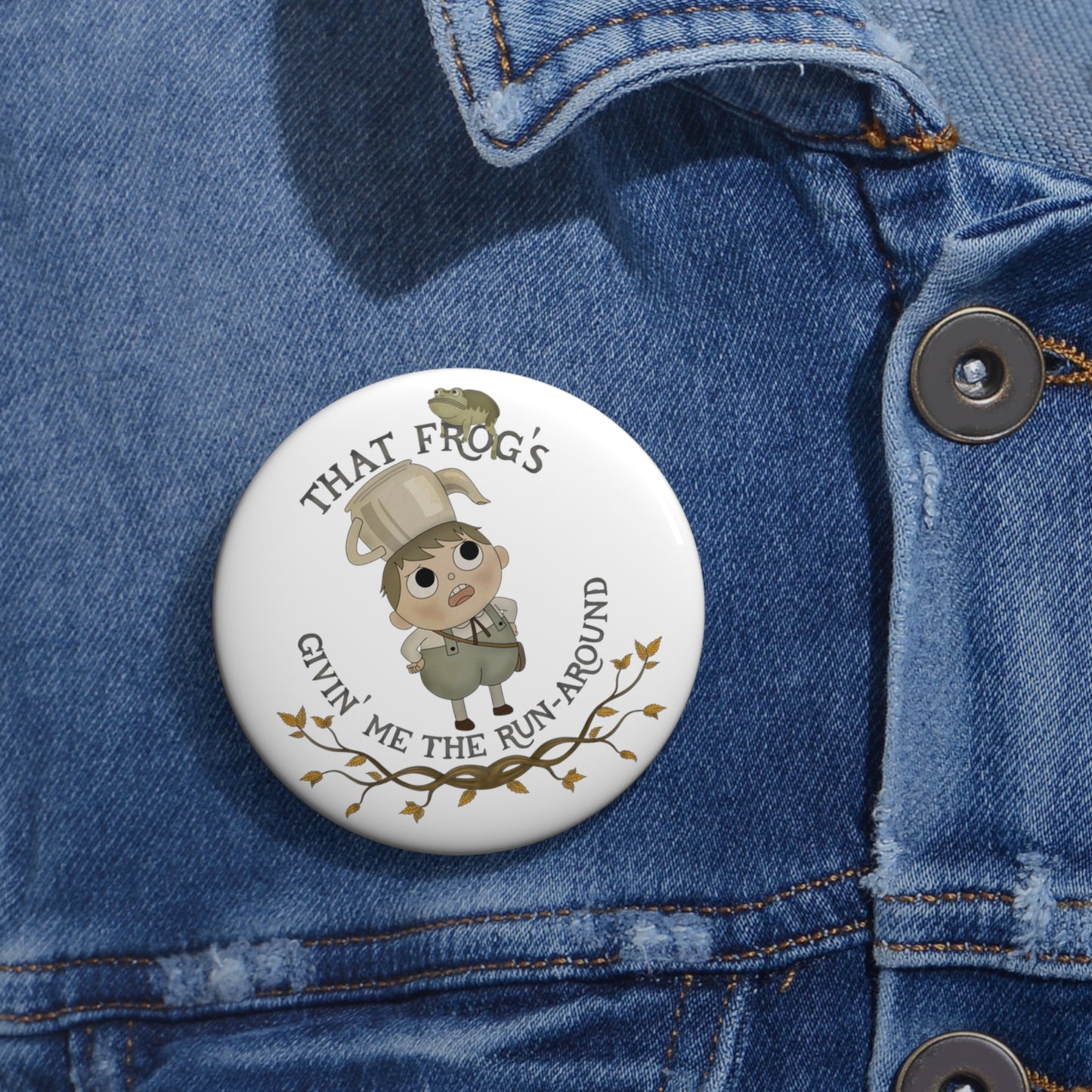 Greg "That frogs givin me the runaround"  Pin 2 sizes