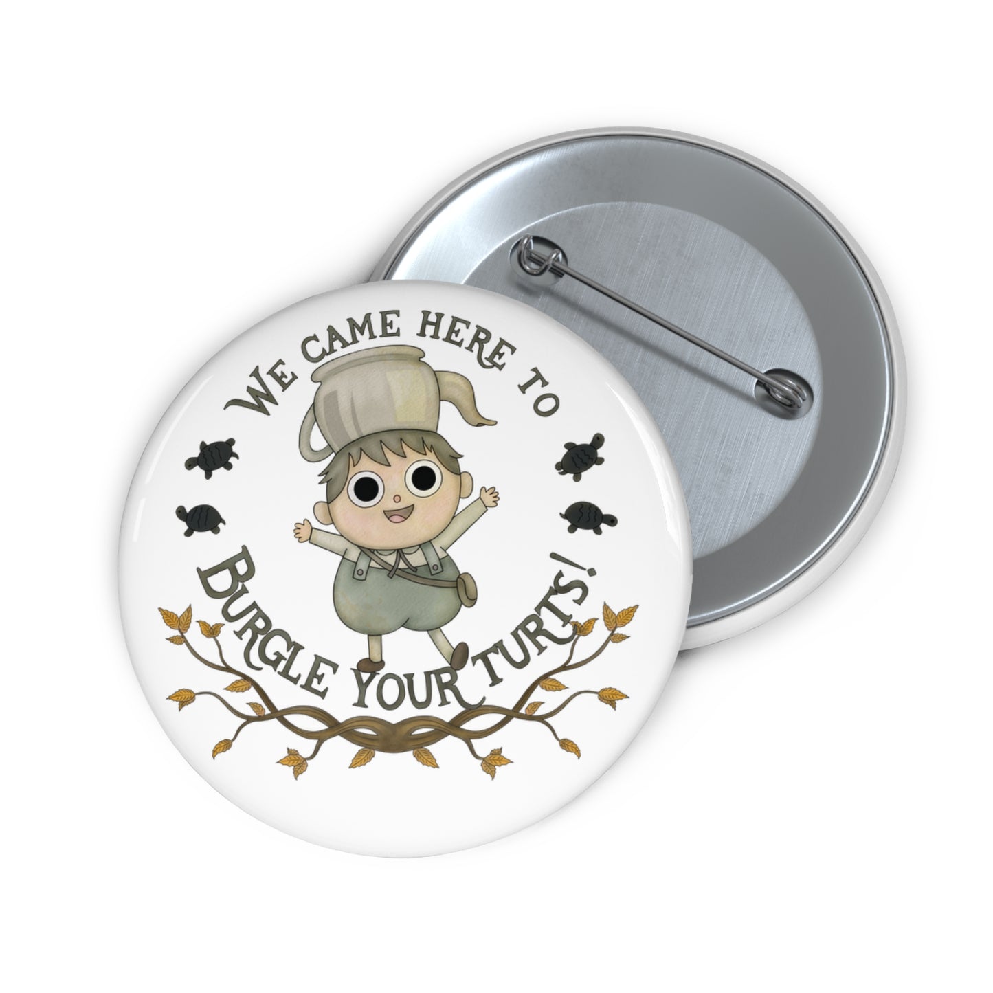 Copy of Copy of Greg "Burgle your Turts"  Pin 2 sizes