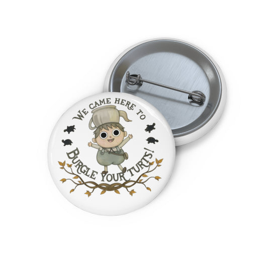 Copy of Copy of Greg "Burgle your Turts"  Pin 2 sizes