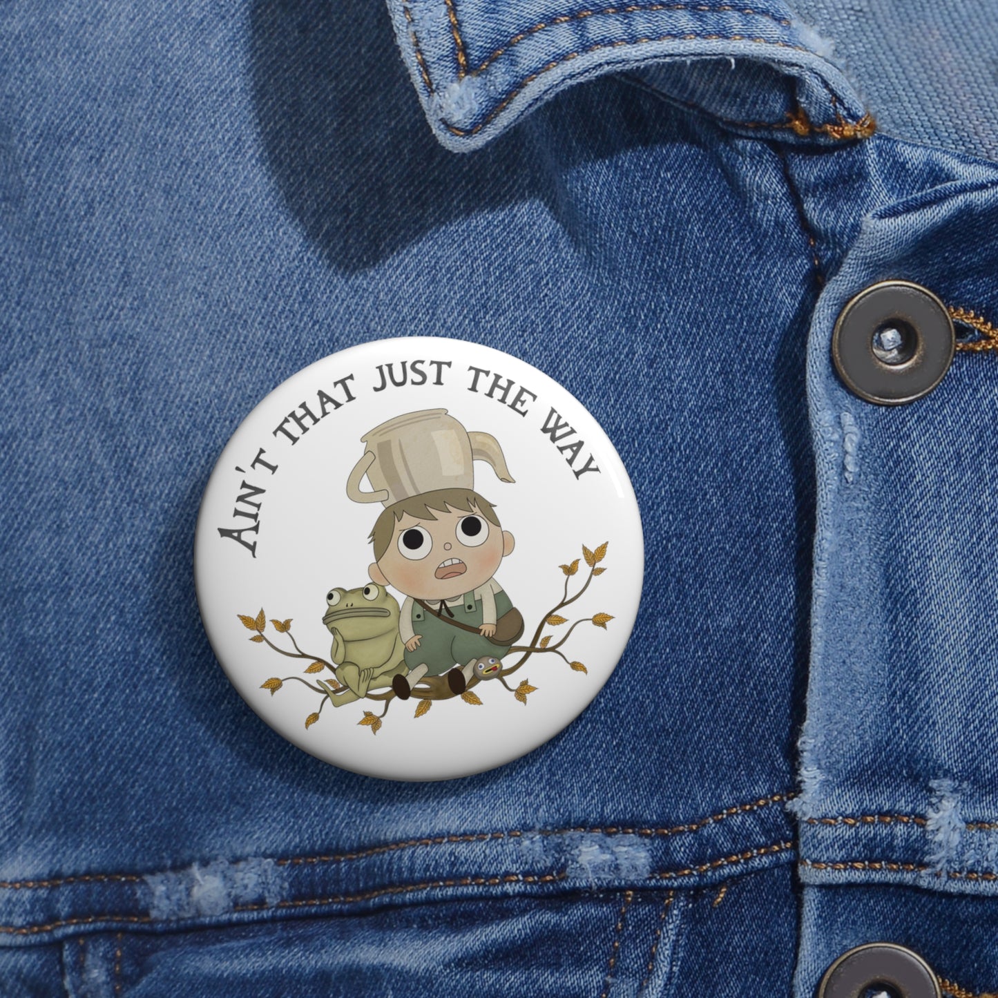 Greg "Aint that just the way"  Pin 2 sizes